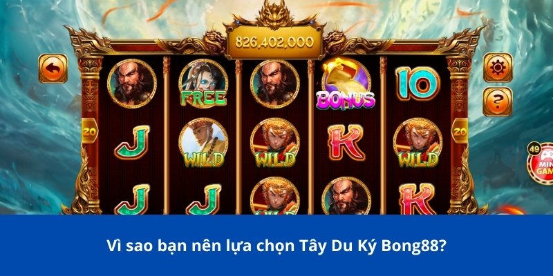 Tây Du Ký Bong88 - Trải Nghiệm Game Nổ Hũ Đỉnh Cao 3 Vì sao bạn nên lựa chọn Tây Du Ký Bong88?